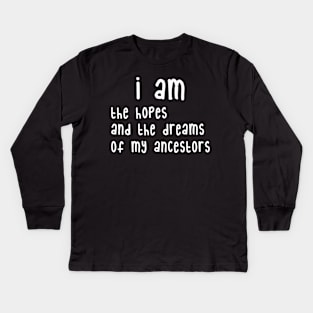 MLK Day Black History Month Hopes Dreams of My Ancestors Kids Long Sleeve T-Shirt